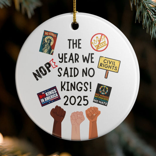 The Year We Said No Kings 2025 Ceramic Ornament | Protest Pride Illustration